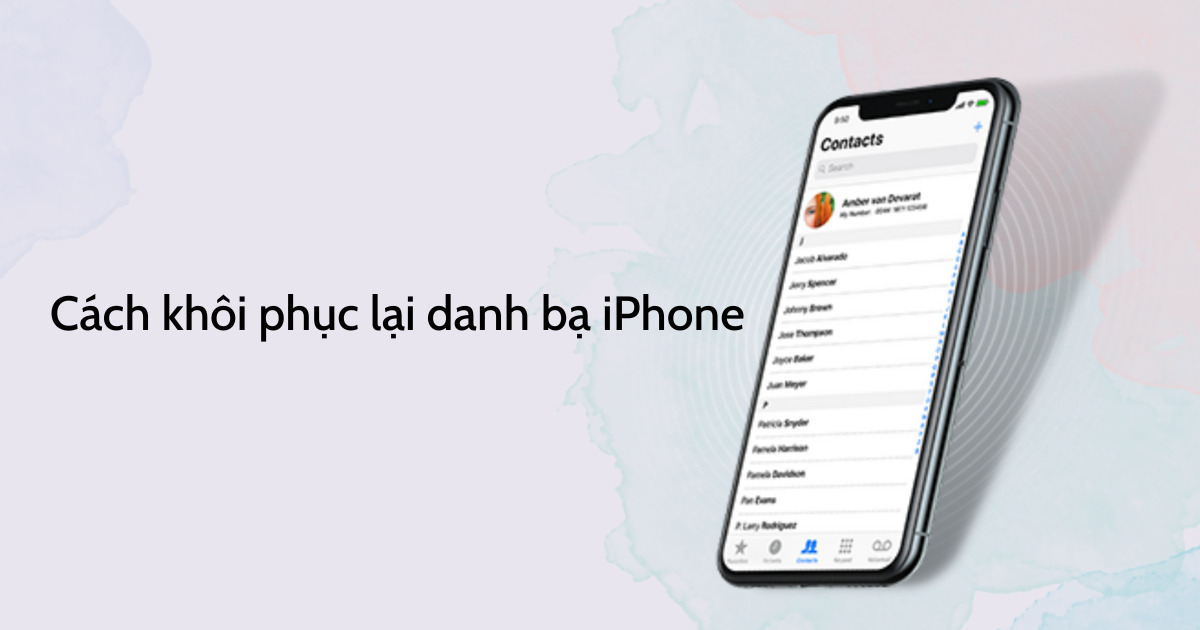 Cách khôi phục danh bạ đã xóa trên điện thoại (Android, iPhone, SIM) đơn giản – hiệu quả